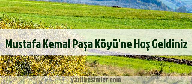 Mustafa Kemal Paşa Köyü'ne Hoş Geldiniz